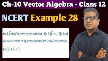 Let a b and c be three vectors such that a =3 b=4 c=5 and each one of them being | Example 28