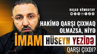  Hakimə Qarşı Çıxmaq Olmazsa Niyə Imam Huseyn Yezidə Qarşı Çıxdı? Rəşad Hümbətov