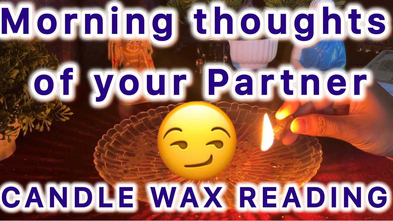 CANDLE WAX READING 🕯️(Morning thoughts of your Partner)👫 For Personal Reading: 8894348238