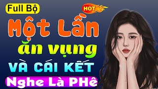 Cả Xóm Tấm Tắc Khen Hay Một Lần Ăn Vụng - Full Truyện Tâm Sự Thầm Kín Đêm Khuya 2023 Full