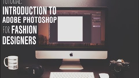 TUTORIAL: ADOBE PHOTOSHOP FOR FASHION DESIGNERS
