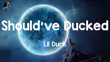 Lil Durk - Should've Ducked (Lyrics)