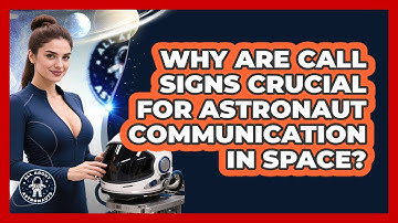 Why Are Call Signs Crucial For Astronaut Communication In Space? - All About Astronauts