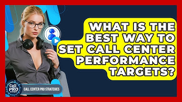 What Is The Best Way To Set Call Center Performance Targets? - Call Center Pro Strategies