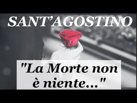 "La Morte non è niente..." Poesia di Sant'Agostino dedicata a chi non c'è più...