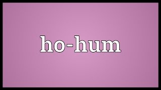 Ho-hum Meaning