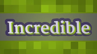 INCREDIBLE pronunciation • How to pronounce INCREDIBLE