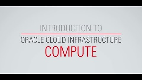 Introduction to Oracle Cloud Infrastructure Compute Services