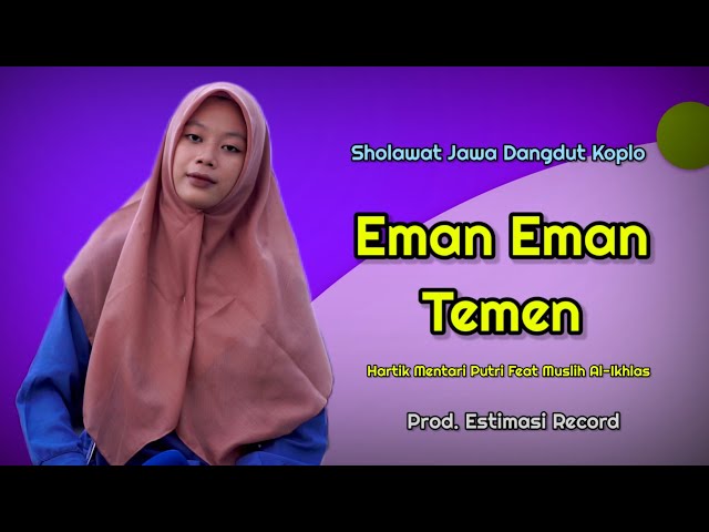 Eman Eman Temen - Hartik Mentari Putri Ft Muslih Al-Ikhlas | Sholawat Jawa Dangdut Koplo 🎵 class=