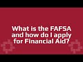 What is the FAFSA and how do I apply for Financial Aid?