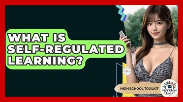 What Is Self-regulated Learning? - High School Toolkit