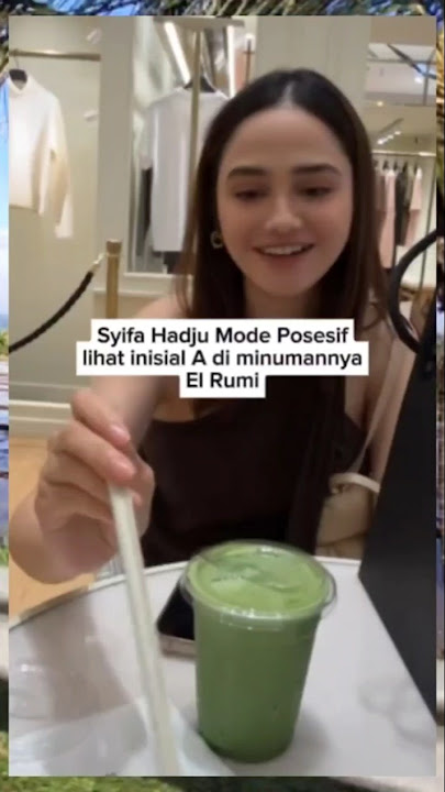 Syifa Hadju possessive mode see initial A drunk El Rumi