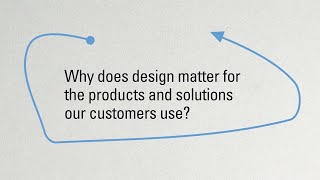 Why Does Design Matter for the Products and Solutions Our Customers Use?