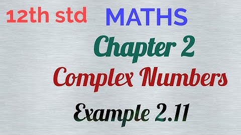 12th std/MATHS/Chapter 2/Complex numbers/Example 2.11