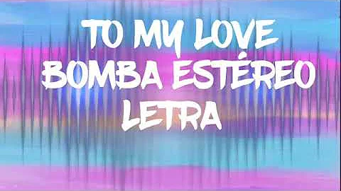 To My Love- Bomba Estéreo (Letra)❤