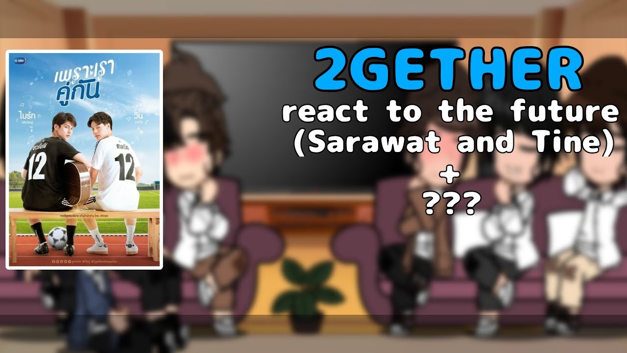 •|• 2GETHER react to the future •|• Ft. Sarawat and Tine •|• BL •|• GN •|• 𝗰𝗵𝗿𝗶𝘀𝘁𝗶𝗮𝗻 •|• Part: 1
