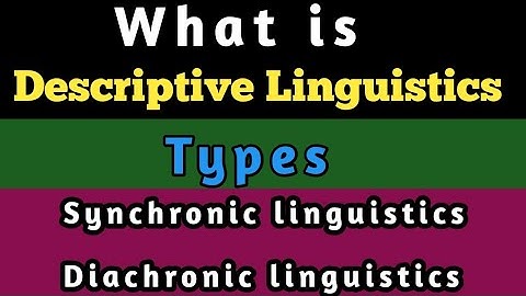 Descriptive linguistics | Diachronic linguistics | Synchronic linguistics | Linguistics