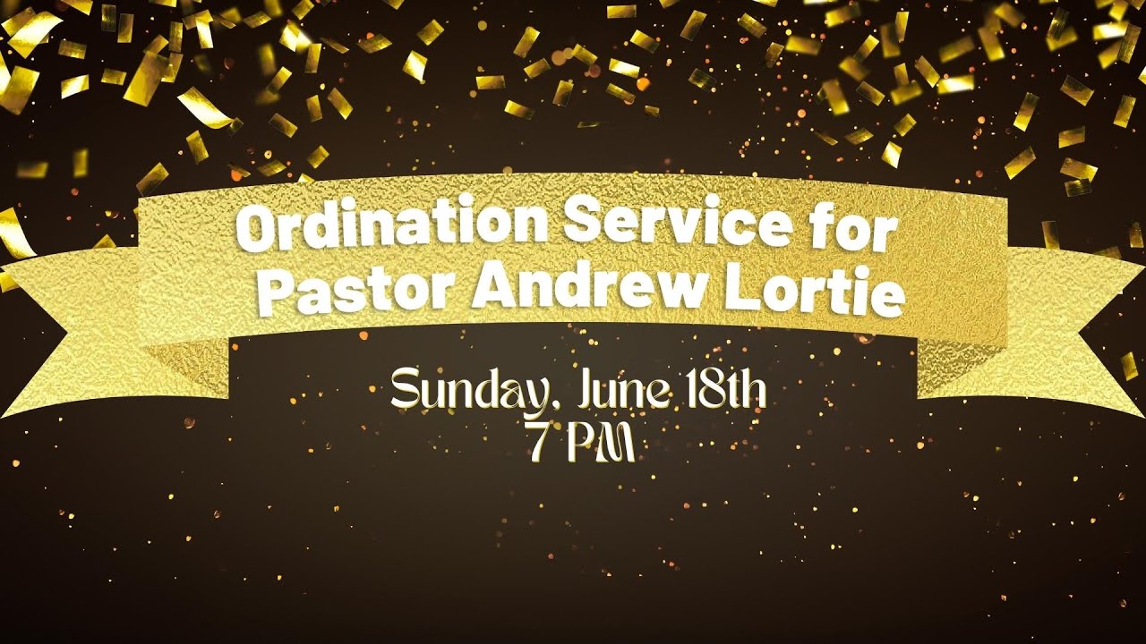 june-18th-2023-ordination-service-for-pastor-andrew-lortie-youtube