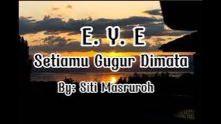 E. Y. E - Setiamu Gugur Dimata
