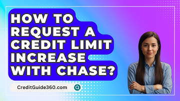 How To Request A Credit Limit Increase With Chase? - CreditGuide360.com