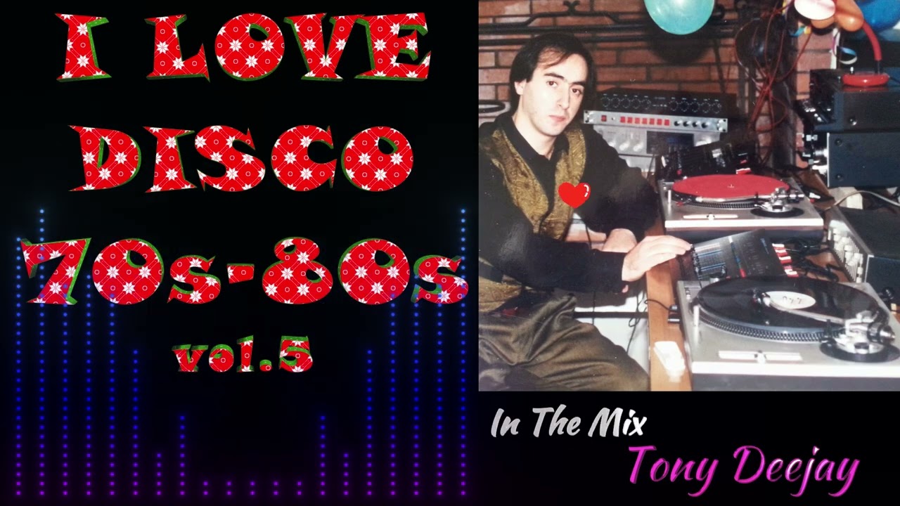 I LOVE DISCO 70s 80s vol. 5 by Tony Dj 🎧🕺🎧🕺🎧🕺 - YouTube
