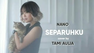 NANO - SEPARUHKU (LIRIK) COVER By TAMI AULIA