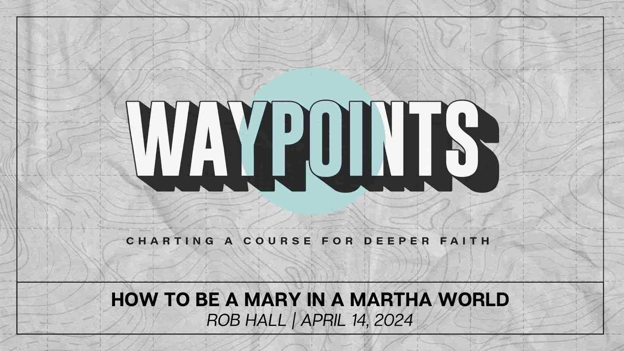 How to be a Mary in a Martha World Waypoints,