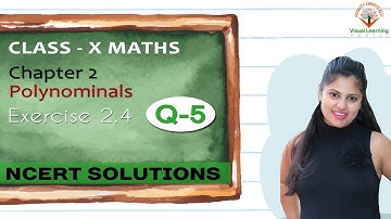 Class 10 Maths - Ex 2.4 - Q 5 Polynomials - NCERT Solutions