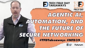 Agentic AI, Automation, and the Future of Securing Networks at Networking Field Day 39