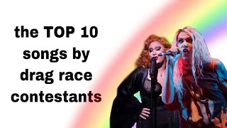 the TOP 10 songs by drag race contestants