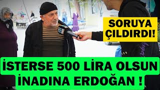 İsterse 500 Lira Olsun İnadına Erdoğan Öportajları 