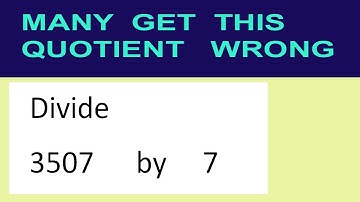 Divide     3507      by     7  many  get  this  quotient   wrong