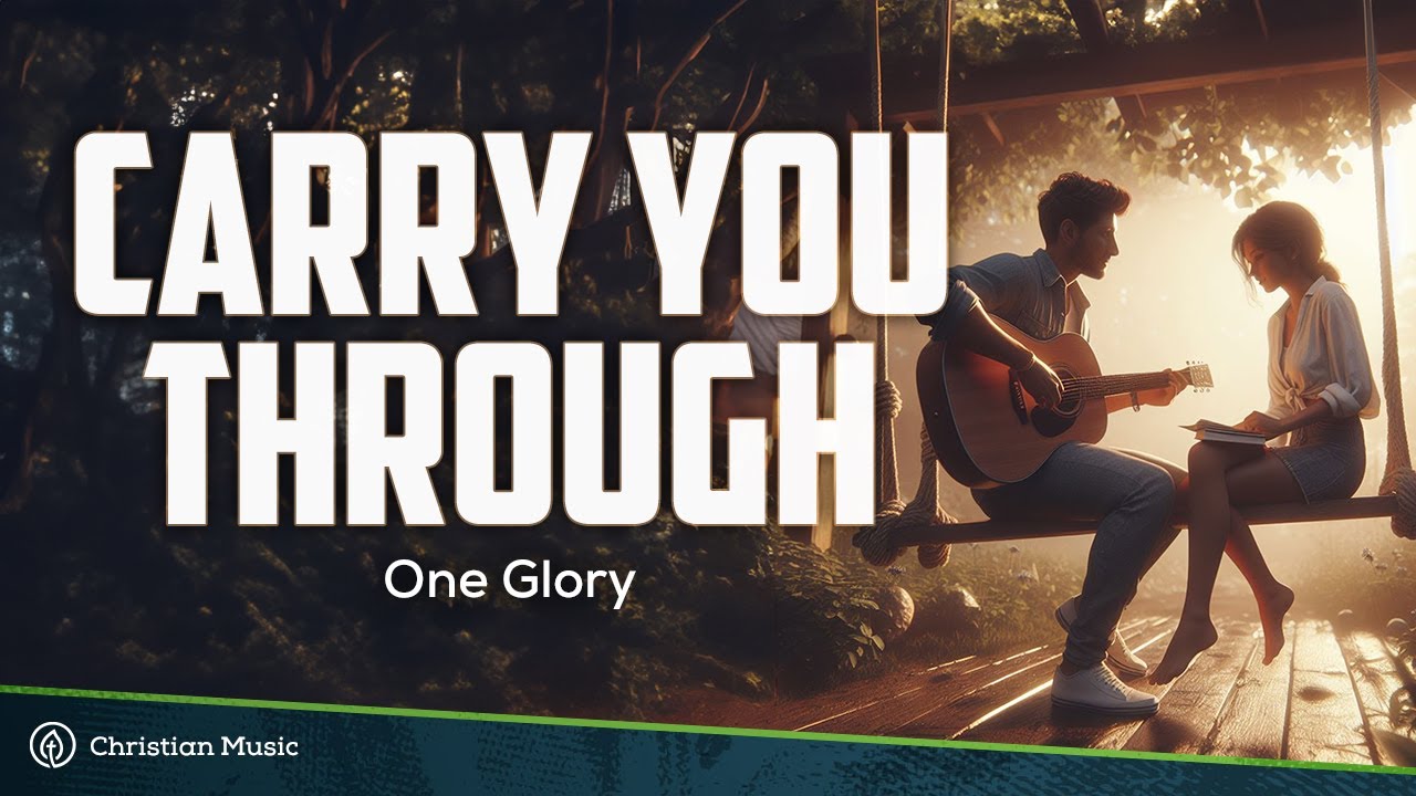 Carry You Through   One Glory Lyrics
