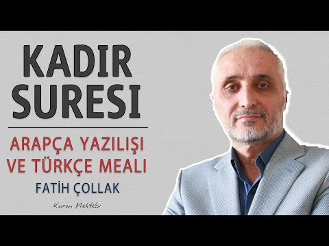 Kadir suresi anlamı dinle Fatih Çollak (Kadir suresi arapça yazılışı okunuşu ve meali)