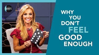 Why You Don't Feel Good Enough