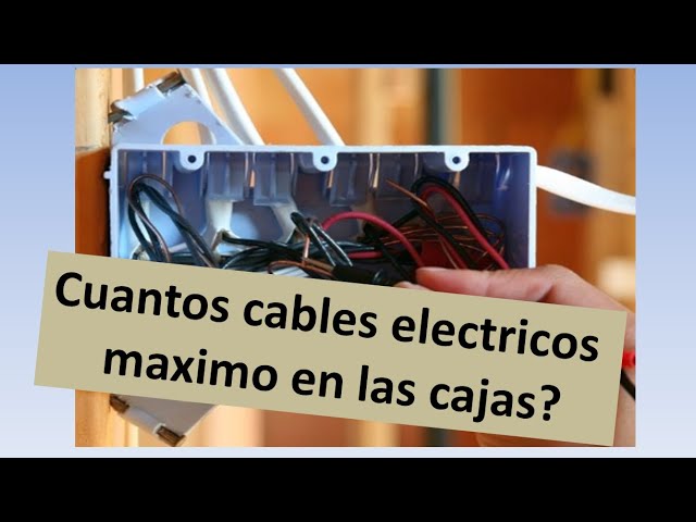 Cuantos cables electricos puedo instalar en una caja? (Residencial) 