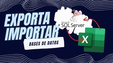 Importación y Exportación de Bases de Datos - SQL Server / Excel