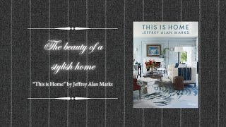 The beauty of a stylish home - This is Home by Jeffrey Alan Marks