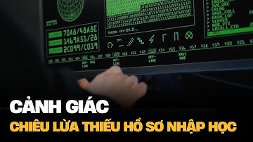 Cảnh giác chiêu lừa thiếu hồ sơ nhập học | VTV4