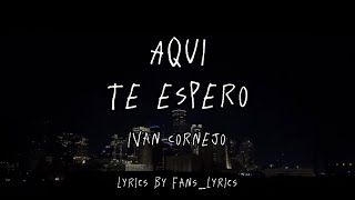 Ivan Cornejo - AQUI TE ESPERO (Letras/Lyrics)