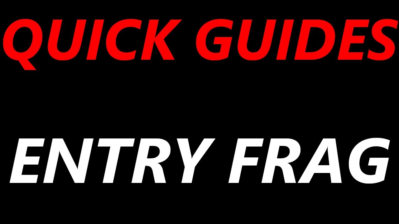 [QUICK GUIDE] - ENTRY FRAG 101