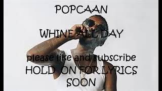 Popcaan - Whine all day (lyrics)