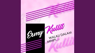 Video thumbnail of "Ermy Kullit - Walau Dalam Mimpi"