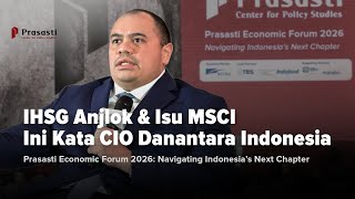 Ihsg Anjlok  Isu Msci Ini Kata Cio Danantara Indonesia  Prasasti Economic Forum 2026