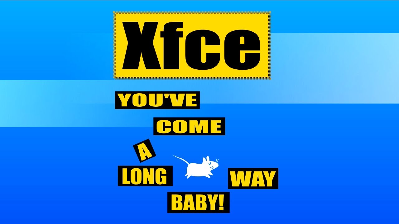 Xfce From Start to Present - A Brief History of my Favourite Desktop