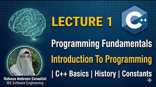 Programming Fundamentals Lecture 1 (Part 2) | What is Programming? | C++ History & Constants