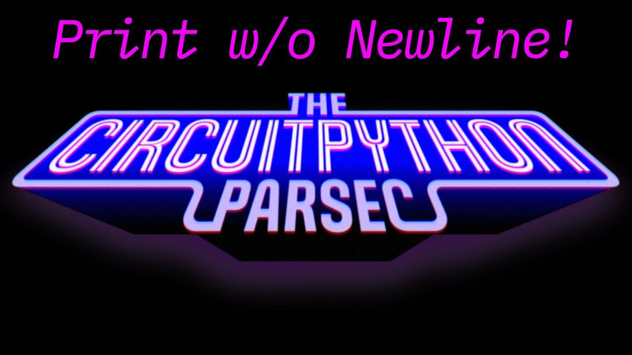 John park s circuitpython parsec print w o newline adafruit