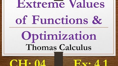 Extreme values of Functions & Optimization.  Lecture| 18, Thomas Calculus, Chapter| 04,  Ex- 4.1.