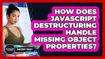 How Does JavaScript Destructuring Handle Missing Object Properties? - JavaScript Toolkit