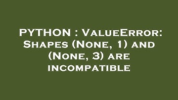 PYTHON : ValueError: Shapes (None, 1) and (None, 3) are incompatible